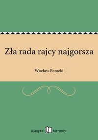 Zła rada rajcy najgorsza - Wacław Potocki - ebook