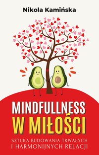 Mindfulness w miłości. Sztuka budowania trwałych i harmonijnych relacji - Nikola Kamińska - ebook