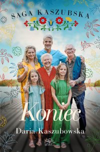 Saga kaszubska. Tom 8. Koniec - Daria Kaszubowska - ebook