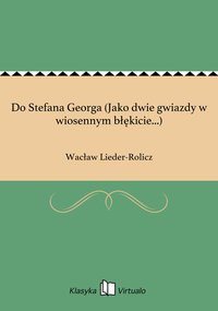 Do Stefana Georga (Jako dwie gwiazdy w wiosennym błękicie...) - Wacław Lieder-Rolicz - ebook