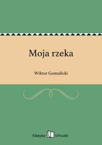 Moja rzeka - Wiktor Gomulicki - ebook