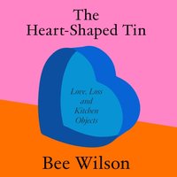 Heart-Shaped Tin - Bee Wilson - audiobook