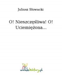 O! Nieszczęśliwa! O! Uciemiężona... - Juliusz Słowacki - ebook