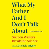 What My Father and I Don't Talk About - Michele Filgate - audiobook