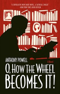 O, How the Wheel Becomes It! [DRM] - Anthony Powell - ebook