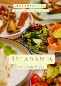 Śniadania na dzień dobry – 15 prostych przepisów, które umilą Ci poranki - Olga Shabatura - ebook