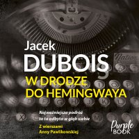 W drodze do Hemingwaya - Jacek Dubois - audiobook