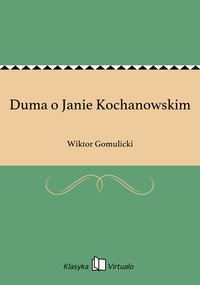 Duma o Janie Kochanowskim - Wiktor Gomulicki - ebook