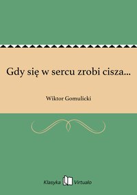 Gdy się w sercu zrobi cisza... - Wiktor Gomulicki - ebook
