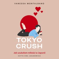 Tokyo Crush. Jak szukałam miłości w Japonii - Vanessa Montalbano - audiobook