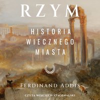 Rzym. Historia Wiecznego Miasta - Ferdinand Addis - audiobook