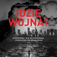 Idzie wojna? Spodziewaj się najlepszego, przygotuj na najgorsze - Agnieszka Lichnerowicz - audiobook