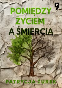 Pomiędzy życiem a śmiercią - Patrycja Żurek - ebook