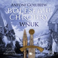 Bolesław Chrobry. Wnuk - Antoni Gołubiew - audiobook