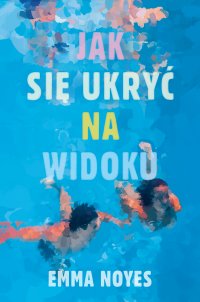 Jak się ukryć na widoku - Emma Noyes - ebook