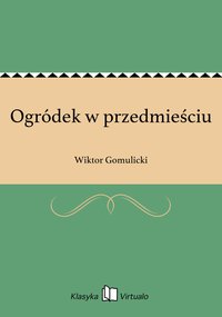 Ogródek w przedmieściu - Wiktor Gomulicki - ebook