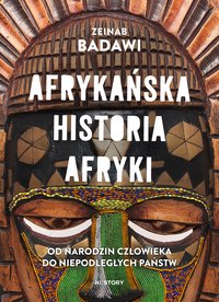 Afrykańska historia Afryki. Od narodzin człowieka do niepodległych państw - Zeinab Badawi - ebook