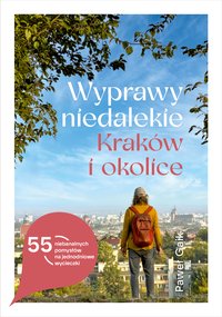 Wyprawy niedalekie. Kraków i okolice - Paweł Gaik - ebook
