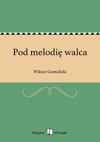 Pod melodię walca - Wiktor Gomulicki - ebook
