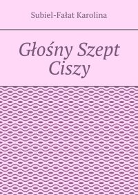 Głośny Szept Ciszy - Subiel-Fałat Karolina - ebook