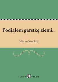 Podjąłem garstkę ziemi... - Wiktor Gomulicki - ebook