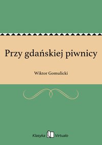 Przy gdańskiej piwnicy - Wiktor Gomulicki - ebook