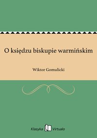 O księdzu biskupie warmińskim - Wiktor Gomulicki - ebook