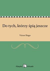 Do tych, którzy śpią jeszcze - Victor Hugo - ebook