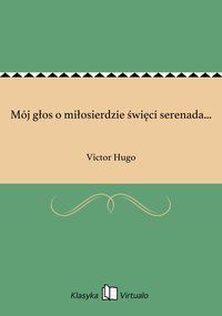 Mój głos o miłosierdzie święci serenada... - Victor Hugo - ebook