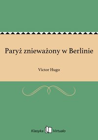 Paryż znieważony w Berlinie - Victor Hugo - ebook