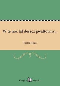 W tę noc lał deszcz gwałtowny... - Victor Hugo - ebook
