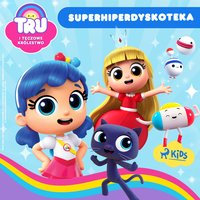Tru i Tęczowe Królestwo. Superhiperdyskoteka - Opracowanie zbiorowe - audiobook
