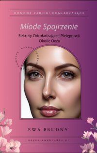 Młode Spojrzenie - Sekrety Odmładzającej Pielęgnacji Okolicy Oczu - Ewa Brudny - ebook