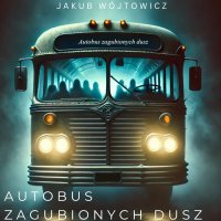 Autobus Zagubionych Dusz - Jakub Wójtowicz - audiobook