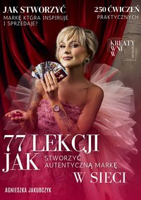 77 lekcji jak zbudować autentyczną markę osobistą w sieci: Agnieszka Jakubczyk - Agnieszka Jakubczyk - ebook