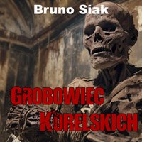 Grobowiec Korelskich - Bruno Siak - audiobook
