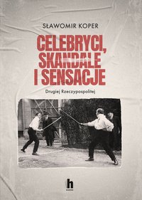 Celebryci, skandale i sensacje Drugiej Rzeczypospolitej - Sławomir Koper - ebook