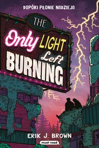 The Only Light Left Burning. Dopóki płonie nadzieja - Erik J. Brown - ebook