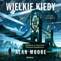 Wielkie Kiedy - Alan Moore - audiobook
