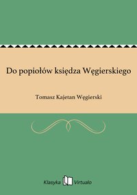 Do popiołów księdza Węgierskiego - Tomasz Kajetan Węgierski - ebook
