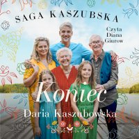 Saga kaszubska. Tom 8. Koniec - Daria Kaszubowska - audiobook