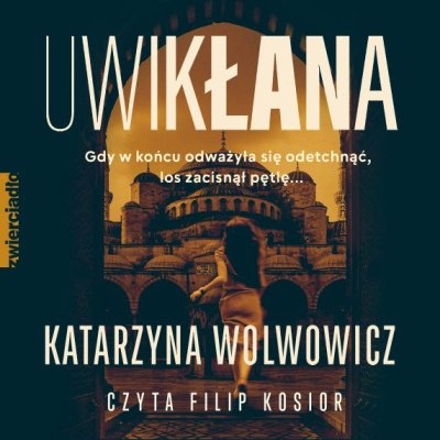 Okładka audiobooka: Uwikłana, Katarzyna Wolwowicz