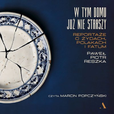 W tym domu już nie straszy. Reportaże o Żydach, Polakach i fatum