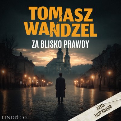 Okładka audiobooka: Za blisko prawdy. Komisarz Andrzej Papaj. Tom 3, Tomasz Wandzel