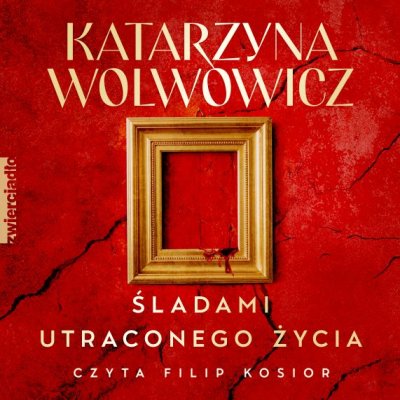 Okładka audiobooka: Śladami utraconego życia. Tom 3, Katarzyna Wolwowicz
