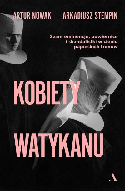 Kobiety Watykanu. Szare eminencje, powiernice i skandalistki w cieniu papieskich tronów - ebook