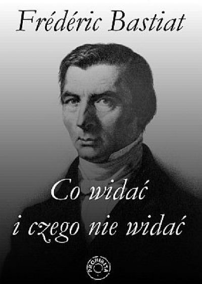 Frederic Bastiat Co Widać I Czego Nie Widać virtualo.pl