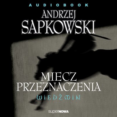 Wiedźmin. Miecz przeznaczenia (Ostatnie Życzenie, Ziarno Prawdy i inne audiobooki ) - audiobook Andrzej Sapkowski