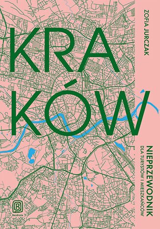 Zofia Jurczak - Kraków: Nieprzewodnik dla turystów i mieszkańców (2023) [EBOOK PL]