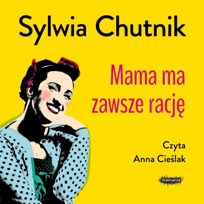 Sylwia Chutnik - Mama ma zawsze rację (2023)